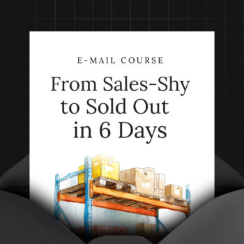 From Sales-Shy to Sold Out in 6 Days